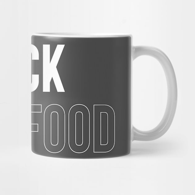 F*ck Fast Food by FoodieTees